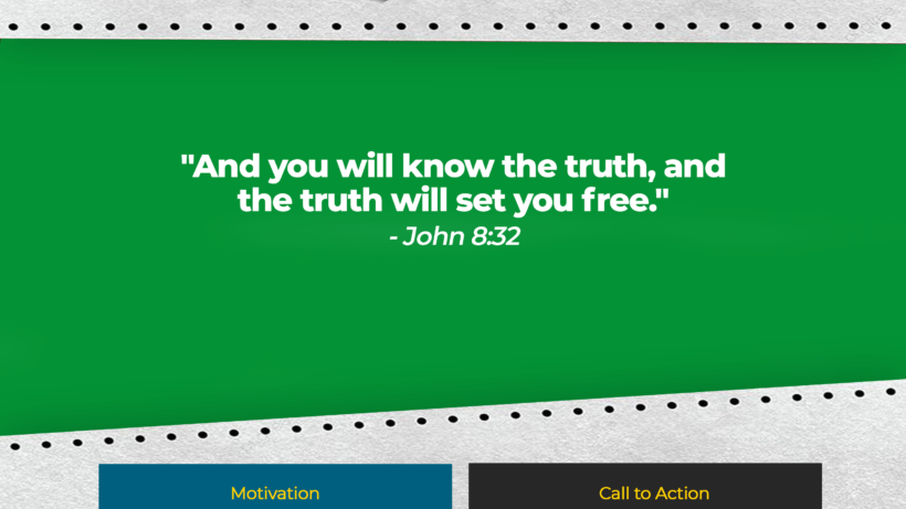 And you will know the truth and the truth will set you free - John 8:32