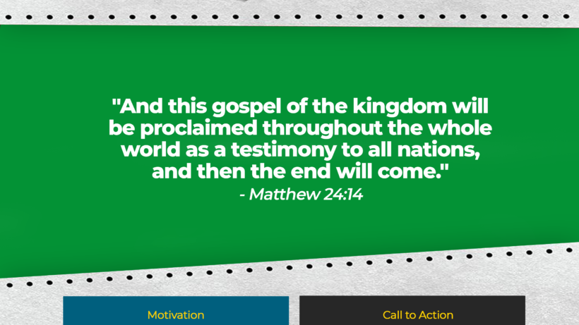 Verse: "And this gospel of the kingdom will be proclaimed throughout the whole world as a testimony to all nations, and then the end will come." - Matthew 24:14