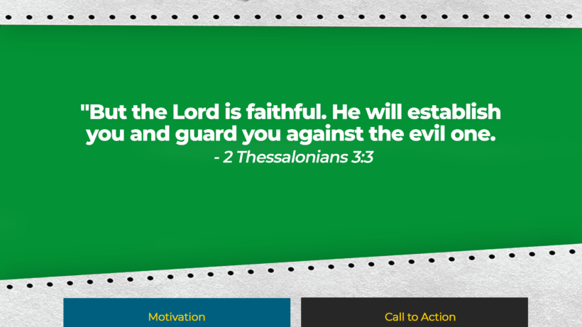 But the Lord is faithful. He will establish you and guard you against the evil one