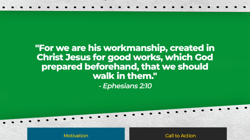 Verse: "For we are his workmanship, created in Christ Jesus for good works, which God prepared beforehand, that we should walk in them." - Ephesians 2:10