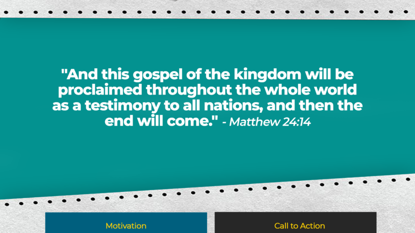 Verse: "And this gospel of the kingdom will be proclaimed throughout the whole world as a testimony to all nations, and then the end will come." - Matthew 24:14