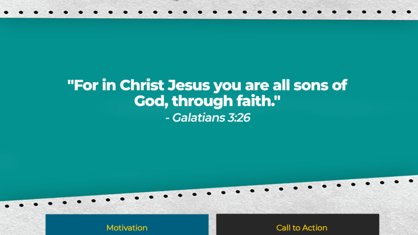 "For in Christ Jesus you are all sons of God, through faith." - Galatians 3:26