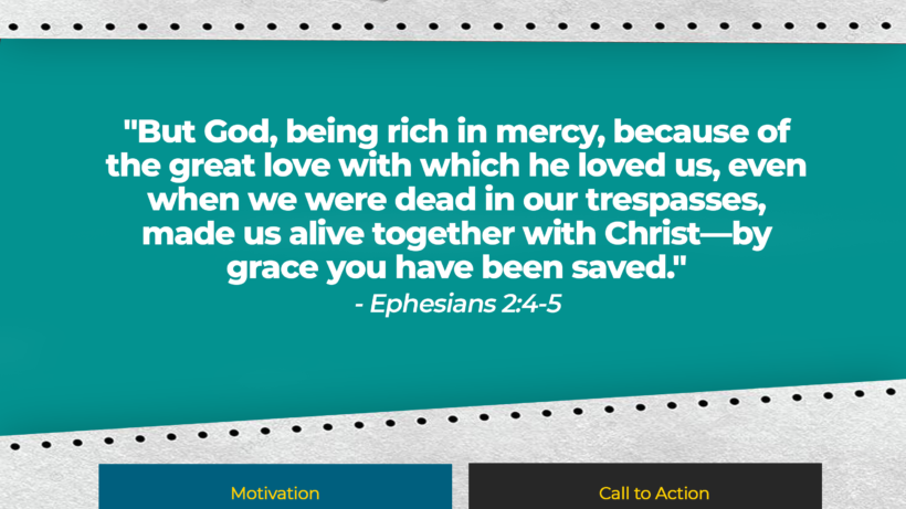 Verse: "But God, being rich in mercy, because of the great love with which he loved us, even when we were dead in our trespasses, made us alive together with Christ—by grace you have been saved." - Ephesians 2:4-5