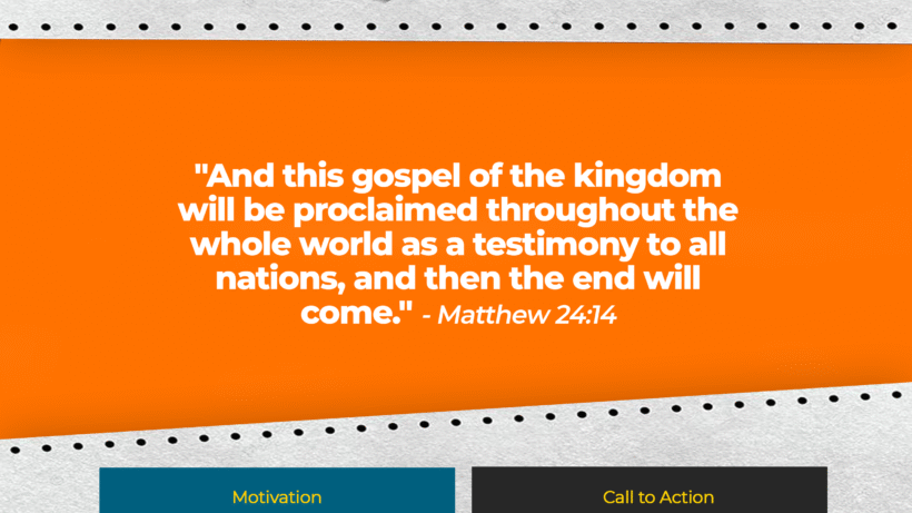 Verse: "And this gospel of the kingdom will be proclaimed throughout the whole world as a testimony to all nations, and then the end will come." - Matthew 24:14