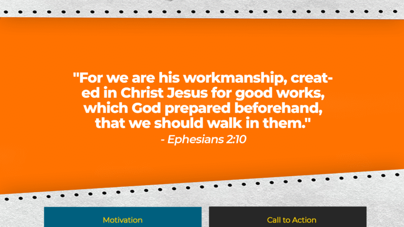 Verse: "For we are his workmanship, created in Christ Jesus for good works, which God prepared beforehand, that we should walk in them." - Ephesians 2:10