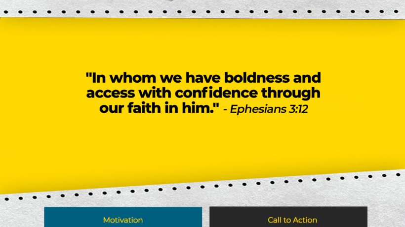 Verse: "In whom we have boldness and access with confidence through our faith in him." - Ephesians 3:12