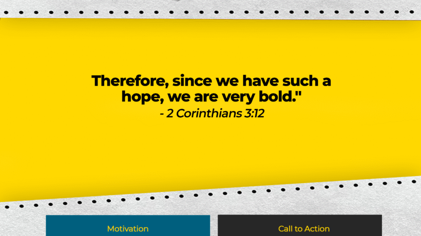 Verse: "Therefore, since we have such a hope, we are very bold." - 2 Corinthians 3:12