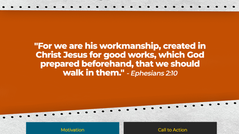 Verse: "For we are his workmanship, created in Christ Jesus for good works, which God prepared beforehand, that we should walk in them." - Ephesians 2:10